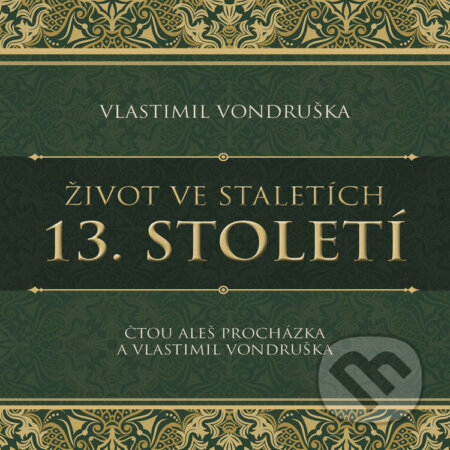 Audiokniha: Život ve staletích – 13. století (Vlastimil Vondruška). Tympanum, 2023 Audiokniha: Život ve staletích – 13. století (Vlastimil Vondruška). Tympanum, 2023