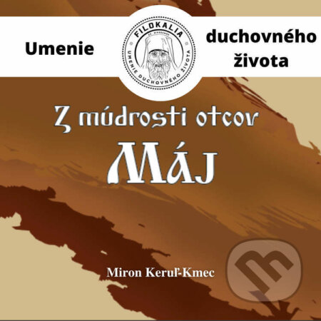 Audiokniha: Z múdrosti otcov – Máj (Miron Keruľ-Kmec). Filokalia, 2023 Audiokniha: Z múdrosti otcov – Máj (Miron Keruľ-Kmec). Filokalia, 2023