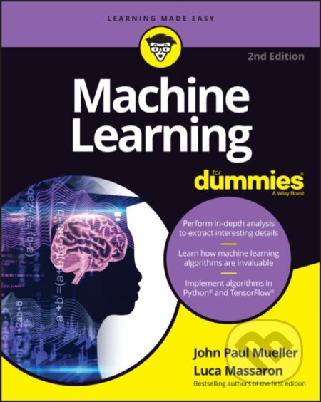E-kniha: Machine Learning For Dummies (John Paul Mueller a Luca Massaron). Wiley, 2021 E-kniha: Machine Learning For Dummies (John Paul Mueller a Luca Massaron). Wiley, 2021