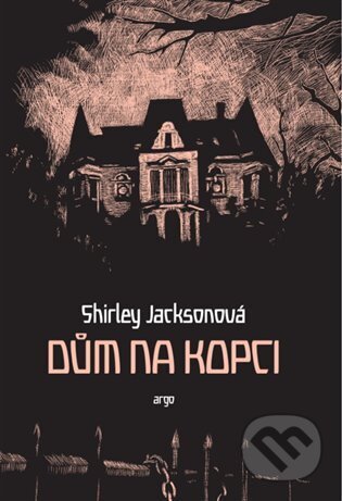 E-kniha: Dům na kopci (Shirley Jackson). Argo, 2015 E-kniha: Dům na kopci (Shirley Jackson). Argo, 2015