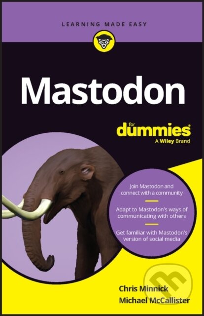 E-kniha: Mastodon For Dummies (Chris Minnick a Michael McCallister). Wiley, 2023 E-kniha: Mastodon For Dummies (Chris Minnick a Michael McCallister). Wiley, 2023