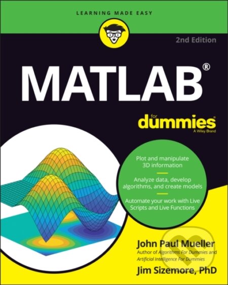 E-kniha: MATLAB For Dummies (Jim Sizemore a John Paul Mueller). Wiley, 2021 E-kniha: MATLAB For Dummies (Jim Sizemore a John Paul Mueller). Wiley, 2021