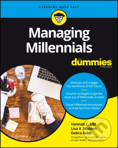 E-kniha: Managing Millennials For Dummies (Debra Arbit, Hannah L. Ubl a Lisa X. Walden). Wiley, 2017 E-kniha: Managing Millennials For Dummies (Debra Arbit, Hannah L. Ubl a Lisa X. Walden). Wiley, 2017