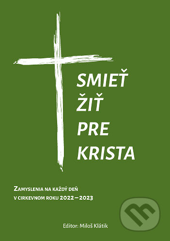Kniha: Smieť žiť pre Krista (Miloš Klátik). Manustav, 2022 Kniha: Smieť žiť pre Krista (Miloš Klátik). Manustav, 2022