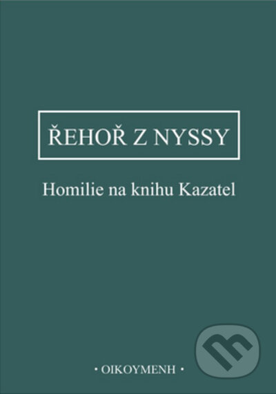 Kniha: Homilie na knihu Kazatel (Řehoř z Nyssy). OIKOYMENH, 2023 Kniha: Homilie na knihu Kazatel (Řehoř z Nyssy). OIKOYMENH, 2023