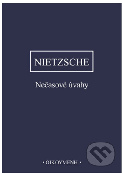 Kniha: Nečasové úvahy (Friedrich Nietzsche). OIKOYMENH, 2023 Kniha: Nečasové úvahy (Friedrich Nietzsche). OIKOYMENH, 2023