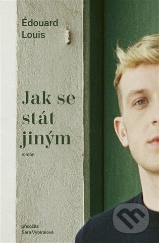 Kniha: Jak se stát jiným (Edouard Louis), 2023 Kniha: Jak se stát jiným (Edouard Louis), 2023