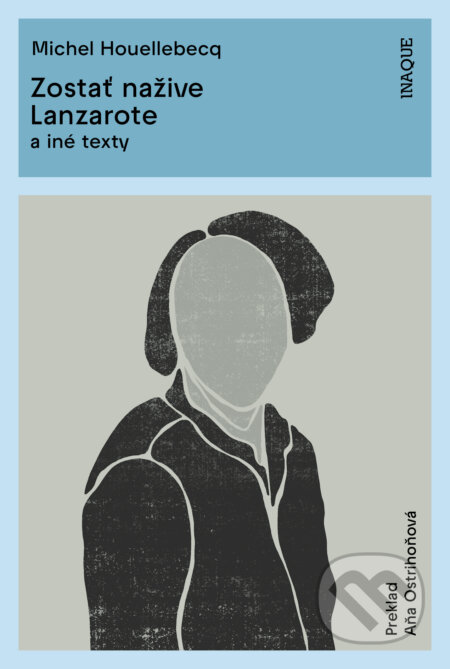 Kniha: Zostať nažive / Lanzarote (Michel Houellebecq). Inaque, 2023 Kniha: Zostať nažive / Lanzarote (Michel Houellebecq). Inaque, 2023