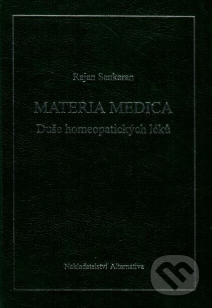 Kniha: Materie medika - Duše homeopatických léků (Rajan Sankaran). Alternativa, 2019 Kniha: Materie medika - Duše homeopatických léků (Rajan Sankaran). Alternativa, 2019