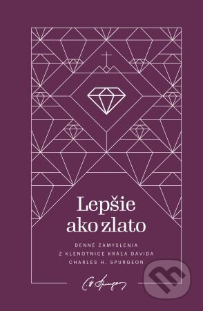 Kniha: Lepšie ako zlato (Charles Haddon Spurgeon). Občianske združenie Dobrá správa, 2023 Kniha: Lepšie ako zlato (Charles Haddon Spurgeon). Občianske združenie Dobrá správa, 2023