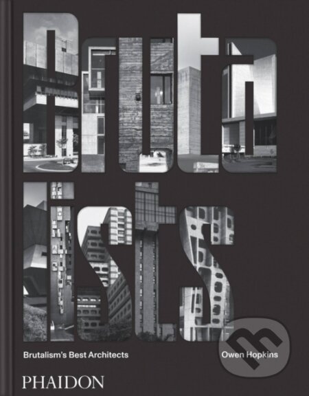 Kniha: The Brutalists (Owen Hopkins). Phaidon, 2023 Kniha: The Brutalists (Owen Hopkins). Phaidon, 2023