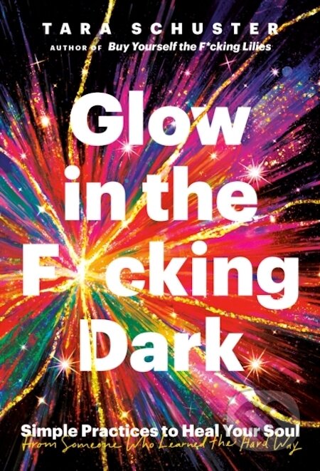 E-kniha: Glow in the F*cking Dark (Tara Schuster). Random House, 2023 E-kniha: Glow in the F*cking Dark (Tara Schuster). Random House, 2023