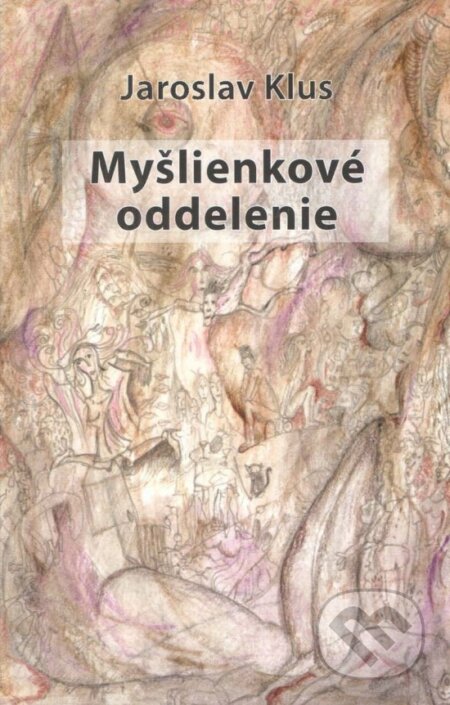 Kniha: Myšlienkové oddelenie (Jaroslav Klus). Spolok slovenských spisovateľov, 2023 Kniha: Myšlienkové oddelenie (Jaroslav Klus). Spolok slovenských spisovateľov, 2023