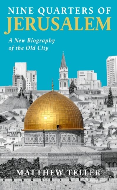 Kniha: Nine Quarters of Jerusalem (Matthew Teller). Profile Books, 2023 Kniha: Nine Quarters of Jerusalem (Matthew Teller). Profile Books, 2023