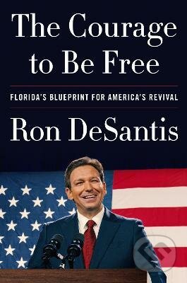 Kniha: The Courage to Be Free (Ron DeSantis). HarperCollins, 2023 Kniha: The Courage to Be Free (Ron DeSantis). HarperCollins, 2023
