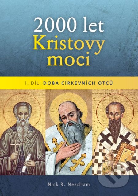Kniha: 2000 let Kristovy moci: Doba církevních otců (Nick R. Needham). Poutníkova četba, 2022 Kniha: 2000 let Kristovy moci: Doba církevních otců (Nick R. Needham). Poutníkova četba, 2022