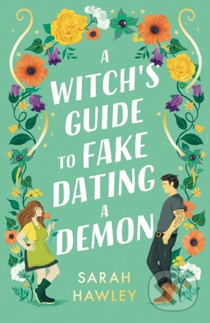 A Witch&#039;s Guide to Fake Dating a Demon - Sarah Hawley, Gollancz, 2023