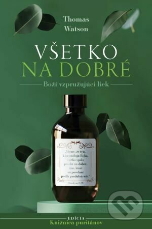 Kniha: Všetko na dobré (Thomas Watson). Občianske združenie Dobrá správa, 2022 Kniha: Všetko na dobré (Thomas Watson). Občianske združenie Dobrá správa, 2022