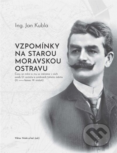Kniha: Vzpomínky na starou Moravskou Ostravu (Jan Kubla a Viktor Velek). Ostravská univerzita, 2023 Kniha: Vzpomínky na starou Moravskou Ostravu (Jan Kubla a Viktor Velek). Ostravská univerzita, 2023