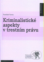 Kniha: Kriminalistické aspekty v trestním právu (František Vavera). Aleš Čeněk, 2013 Kniha: Kriminalistické aspekty v trestním právu (František Vavera). Aleš Čeněk, 2013