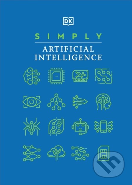 Kniha: Simply Artificial Intelligence (Dorling Kindersley). Dorling Kindersley, 2023 Kniha: Simply Artificial Intelligence (Dorling Kindersley). Dorling Kindersley, 2023