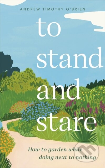 Kniha: To Stand And Stare (Andrew Timothy O'Brien). Dorling Kindersley, 2023 Kniha: To Stand And Stare (Andrew Timothy O'Brien). Dorling Kindersley, 2023