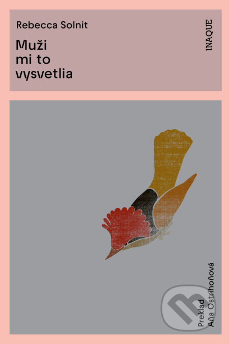 Kniha: Muži mi to vysvetlia (Rebecca Solnit). Inaque, 2023 Kniha: Muži mi to vysvetlia (Rebecca Solnit). Inaque, 2023