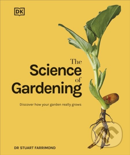 Kniha: The Science of Gardening (Stuart Farrimond). Dorling Kindersley, 2023 Kniha: The Science of Gardening (Stuart Farrimond). Dorling Kindersley, 2023
