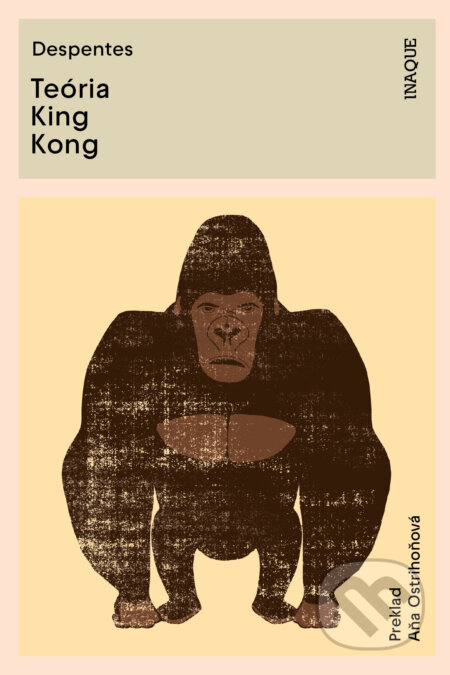 Kniha: Teória King Kong (Virginie Despentes). Inaque, 2023 Kniha: Teória King Kong (Virginie Despentes). Inaque, 2023