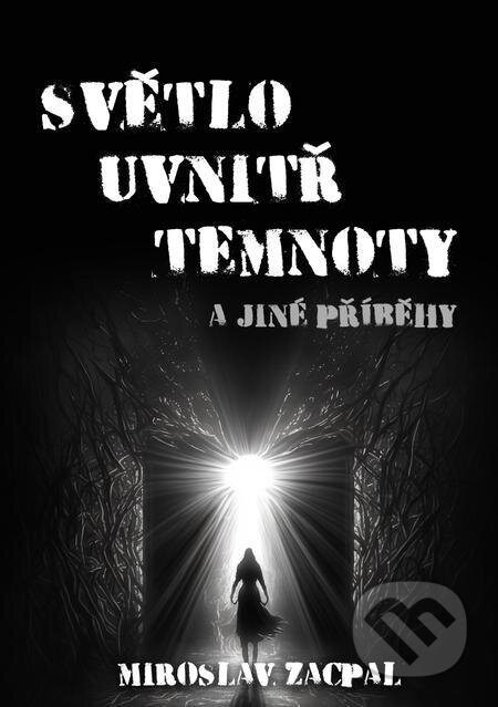 E-kniha: Světlo uvnitř temnoty (Miroslav Zacpal). E-knihy jedou E-kniha: Světlo uvnitř temnoty (Miroslav Zacpal). E-knihy jedou