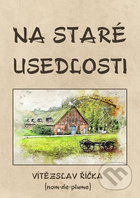 E-kniha: Na staré usedlosti (Vítězslav Říčka). E-knihy jedou E-kniha: Na staré usedlosti (Vítězslav Říčka). E-knihy jedou