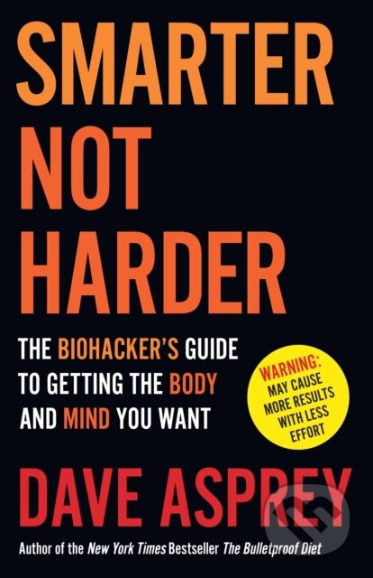 Kniha: Smarter Not Harder (Dave Asprey). Thorsons, 2023 Kniha: Smarter Not Harder (Dave Asprey). Thorsons, 2023