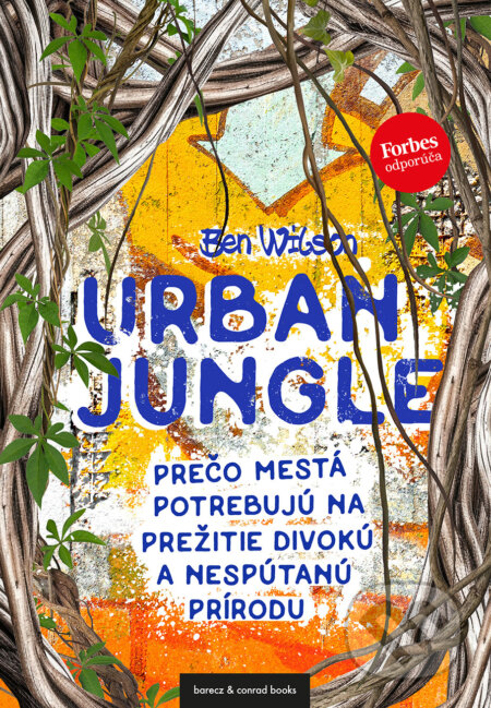 Kniha: Urban Jungle (slovenský jazyk) (Ben Wilson). barecz & conrad books, 2023 Kniha: Urban Jungle (slovenský jazyk) (Ben Wilson). barecz & conrad books, 2023