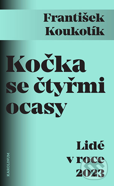Kniha: Kočka se čtyřmi ocasy Lidé v roce 2023 (František Koukolík). Karolinum, 2023 Kniha: Kočka se čtyřmi ocasy Lidé v roce 2023 (František Koukolík). Karolinum, 2023