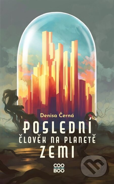 Kniha: Poslední člověk na planetě Zemi (Denisa Černá). CooBoo CZ, 2023 Kniha: Poslední člověk na planetě Zemi (Denisa Černá). CooBoo CZ, 2023