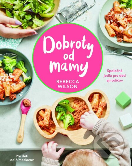 Kniha: Dobroty od mamy (Rebecca Wilson). Slovart, 2023 Kniha: Dobroty od mamy (Rebecca Wilson). Slovart, 2023