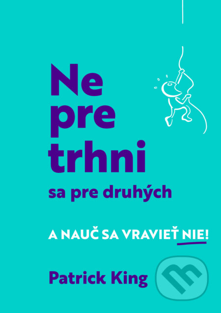 Kniha: Nepretrhni sa pre druhých (Patrick King). Grada, 2023 Kniha: Nepretrhni sa pre druhých (Patrick King). Grada, 2023