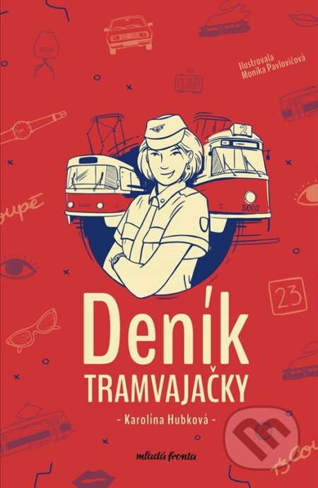 Kniha: Deník tramvajačky (Karolina Hubková). Mladá fronta, 2023 Kniha: Deník tramvajačky (Karolina Hubková). Mladá fronta, 2023