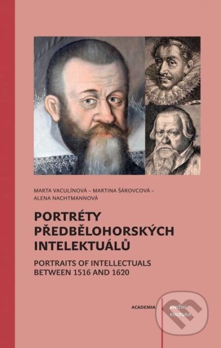 Kniha: Portréty předbělohorských intelektuálů (Alena Nachtmannová, Marta Vaculínová a Martina Šárovcová). Academia, 2022 Kniha: Portréty předbělohorských intelektuálů (Alena Nachtmannová, Marta Vaculínová a Martina Šárovcová). Academia, 2022