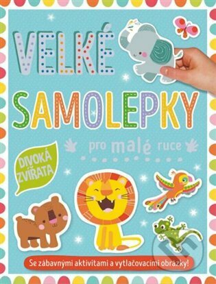 Kniha: Velké samolepky pro malé ruce: Divoká zvířata (Veronique Petit). Svojtka&Co., 2023 Kniha: Velké samolepky pro malé ruce: Divoká zvířata (Veronique Petit). Svojtka&Co., 2023