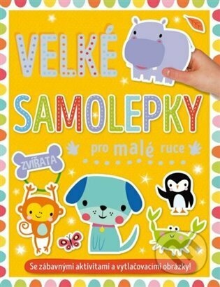 Kniha: Velké samolepky pro malé ruce: Zvířata (Shannon Hays). Svojtka&Co., 2023 Kniha: Velké samolepky pro malé ruce: Zvířata (Shannon Hays). Svojtka&Co., 2023