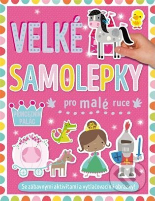 Kniha: Velké samolepky pro malé ruce: Princeznin palác (Dawn Machell). Svojtka&Co., 2023 Kniha: Velké samolepky pro malé ruce: Princeznin palác (Dawn Machell). Svojtka&Co., 2023