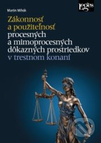 Kniha: Zákonnosť a použiteľnosť procesných a mimoprocesných dôkazných prostriedkov v trestnom konaní (Martin Mihók). Leges, 2023 Kniha: Zákonnosť a použiteľnosť procesných a mimoprocesných dôkazných prostriedkov v trestnom konaní (Martin Mihók). Leges, 2023