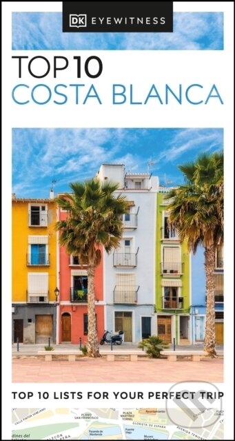 Kniha: Top 10 Costa Blanca (Dorling Kindersley). Dorling Kindersley, 2023 Kniha: Top 10 Costa Blanca (Dorling Kindersley). Dorling Kindersley, 2023