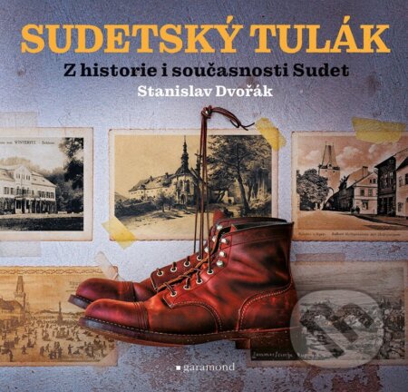Kniha: Sudetský tulák (Stanislav Dvořák). Garamond, 2023 Kniha: Sudetský tulák (Stanislav Dvořák). Garamond, 2023