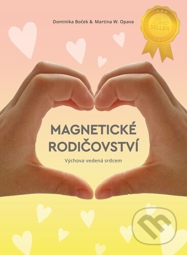 Kniha: Magnetické rodičovství (Dominika Boček a Martina W. Opava). Šulc - Švarc, 2023 Kniha: Magnetické rodičovství (Dominika Boček a Martina W. Opava). Šulc - Švarc, 2023