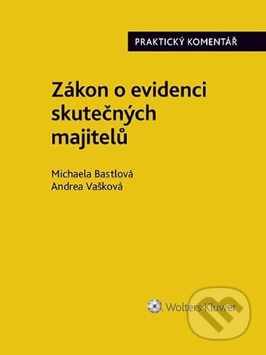 Zákon o evidenci skutečných majitelů - Michaela Bastlová, Andrea Vašková, Wolters Kluwer ČR, 2023