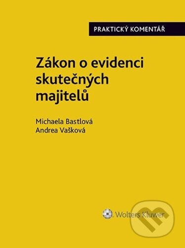 Kniha: Zákon o evidenci skutečných majitelů (Andrea Vašková a Michaela Bastlová). Wolters Kluwer ČR, 2023 Kniha: Zákon o evidenci skutečných majitelů (Andrea Vašková a Michaela Bastlová). Wolters Kluwer ČR, 2023