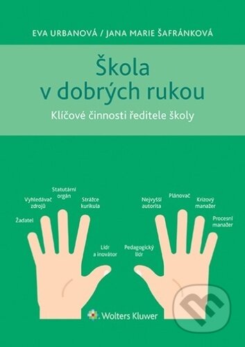 Kniha: Škola v dobrých rukou (Eva Urbanová a Jana Marie Šafránková). Wolters Kluwer ČR, 2023 Kniha: Škola v dobrých rukou (Eva Urbanová a Jana Marie Šafránková). Wolters Kluwer ČR, 2023
