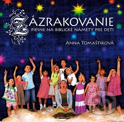 Anna Tomaštiková: Zázrakovanie - Anna Tomaštiková, Rosa Slovensko, 2013